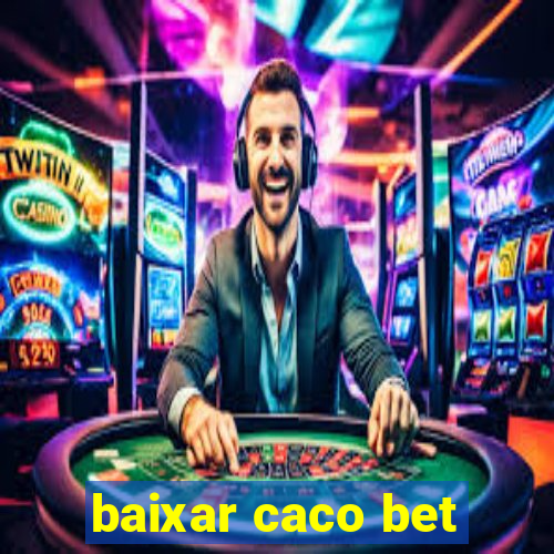 baixar caco bet